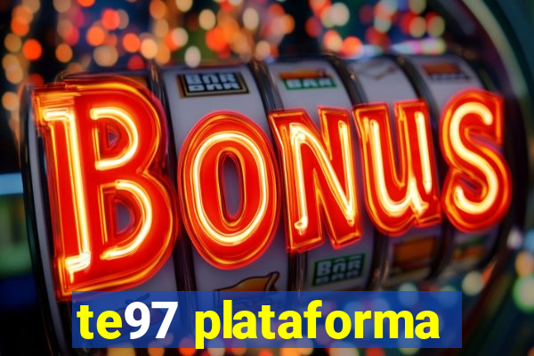 te97 plataforma
